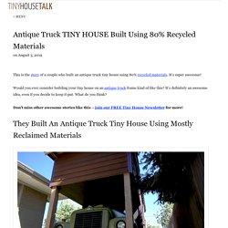 Antique Truck TINY HOUSE Built Using 80% Recycled Materials