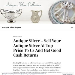 Antique Silver – Sell Your Antique Silver At Top Price To Us And Get Good Cash Returns