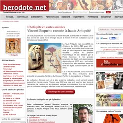 L'Antiquité en cartes animées - Vincent Boqueho raconte la haute Antiquité - Herodote.net