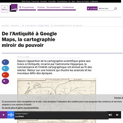 De l'Antiquité à Google Maps, la cartographie miroir du pouvoir