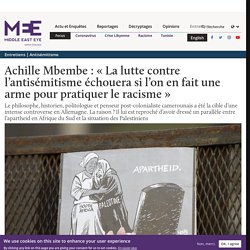 Achille Mbembe : « La lutte contre l’antisémitisme échouera si l’on en fait une arme pour pratiquer le racisme »