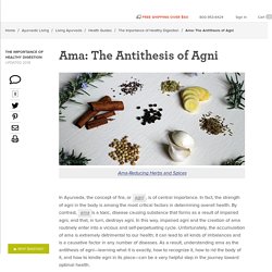 Ama: The Antithesis of Agni - Ayurveda