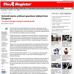 Schmidt ducks antitrust questions lobbed from Congress • The Register (Build 20110920042010)