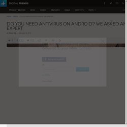 Do you need antivirus on Android? We ask the experts