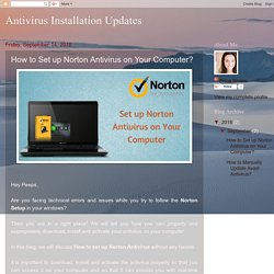 Antivirus Installation Updates: How to Set up Norton Antivirus on Your Computer?
