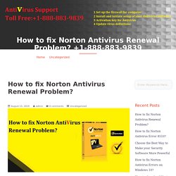 How to fix Norton Antivirus Renewal Problem? +1-888-883-9839