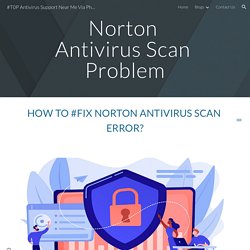 #T0P Antivirus Support Near Me Via Phone* Call - Norton AntiVirus Scan Problem