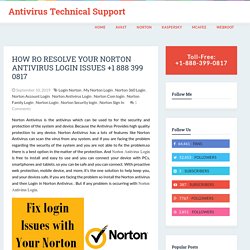 Antivirus Technical Support : How Ro Resolve Your Norton Antivirus Login Issues +1 888 399 0817