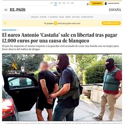 El narco Antonio ‘Castaña’ sale en libertad tras pagar 12.000 euros por una causa de blanqueo