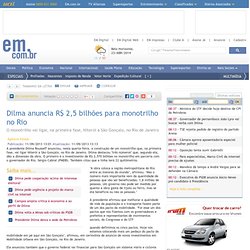 Dilma anuncia R$ 2,5 bilhões para monotrilho no Rio