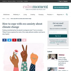 How to cope with eco-anxiety about climate change - Calm Moment