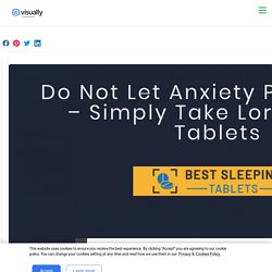 Do Not Let Anxiety Plague You – Simply Take Lorazepam Tablets