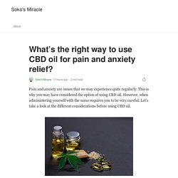 What’s the right way to use CBD oil for pain and anxiety relief?