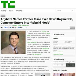 Anybots Names Former Cisco Exec David Rogan CEO, Company Enters Into ‘Rebuild Mode’