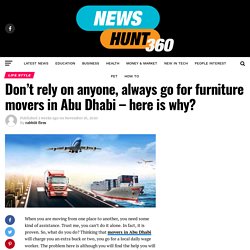 Don't rely on anyone, always go for furniture movers in Abu Dhabi - here is why? - Newshunt360