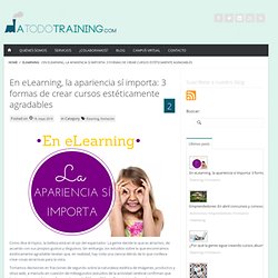 En eLearning, la apariencia sí importa: 3 formas de crear cursos estéticamente agradables » A todo training