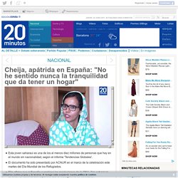 Cheija, apátrida en España: "No he sentido nunca la tranquilidad que da tener un hogar"