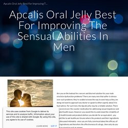 Apcalis Oral Jelly Best For Improving The Sensual Abilities In Men