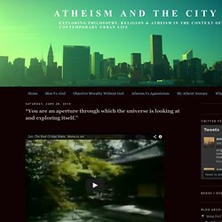 Atheism And The City: “You are an aperture through which the universe is looking at and exploring itself.”