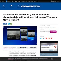 La aplicación Películas y TV de Windows 10 ahora te deja editar vídeo, ¿el nuevo Windows Movie Maker?
