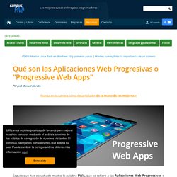 Qué son las Aplicaciones Web Progresivas o "Progressive Web Apps"
