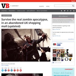 Survive the real zombie apocalypse, in an abandoned UK shopping mall (updated)