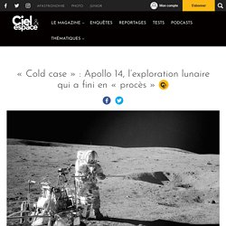 « Cold case » : Apollo 14, l’exploration lunaire qui a fini en « procès »