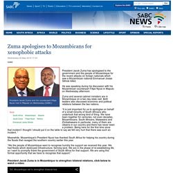 Zuma apologises to Mozambicans for xenophobic attacks:Wednesday 20 May 2015