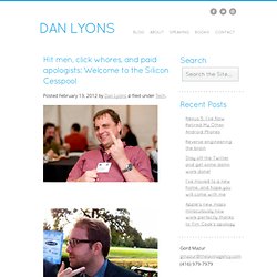 Real Dan Lyons Web Site » Blog Archive » Hit men, click whores, and paid apologists: Welcome to the Silicon Cesspool » Real Dan Lyons Web Site