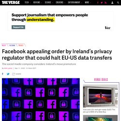 Facebook appealing order by Ireland’s privacy regulator that could halt EU-US data transfers