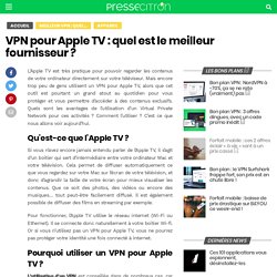VPN pour Apple TV : quel est le meilleur fournisseur ?