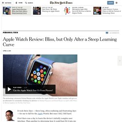 Apple Watch Review: Bliss, but Only After a Steep Learning Curve