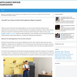 How Will You Choose A Smart Small Appliance Repair Company? - Appliance Repair Vancouver