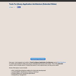 Tools For jQuery Application Architecture (Extended Slides) from #wdx