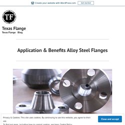 Application & Benefits Alloy Steel Flanges – Texas Flange