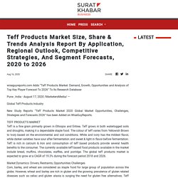 Teff Products Market Size, Share & Trends Analysis Report By Application, Regional Outlook, Competitive Strategies, And Segment Forecasts, 2020 to 2026
