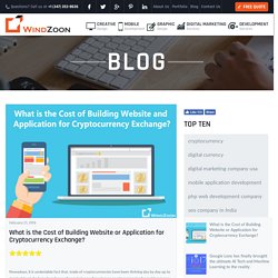 What is the Cost of Building Website or Application for Cryptocurrency Exchange? - Windzoon - Latest News and Blog