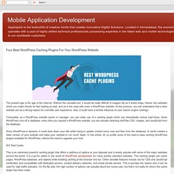 Mobile Application Development: Four Best WordPress Caching Plugins For Your WordPress Website