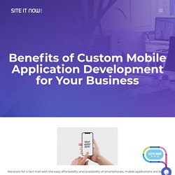 Benefits of Custom Mobile Application Development for Your Business