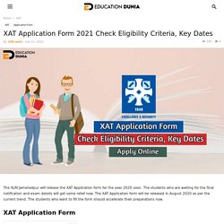 XAT Application Form 2021 Check Eligibility Criteria, Key Dates