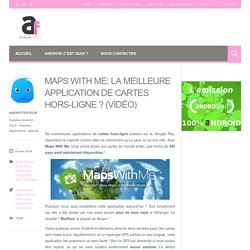 Maps With Me: la meilleure application de Cartes Hors-Ligne ? (Vidéo)