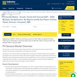 PH Sensors Market - Growth, Trends And Forecast (2021 - 2026) By Types, By Application, By Regions And By Key Players: Endress Hauser, Emerson, Honeywell, ABB