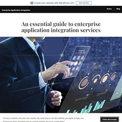 An essential guide to enterprise application integration services – Enterprise Application Integration