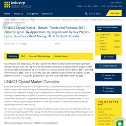 LiNbO3 Crystal Market - Growth, Trends And Forecast (2021 - 2026) By Types, By Application, By Regions And By Key Players - Epcos, Sumitomo Metal Mining, DE & JS, Korth Kristalle