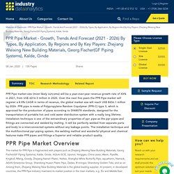 PPR Pipe Market - Growth, Trends And Forecast (2021 - 2026) By Types, By Application, By Regions And By Key Players: Zhejiang Weixing New Building Materials, Georg Fischer(GF Piping Systems), Kalde, Ginde