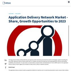 Application Delivery Network Market - Share, Growth Opportunities to 2023