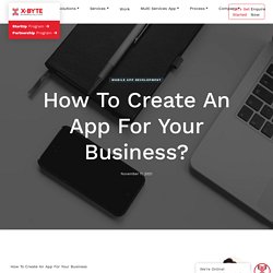 How To Create An App For Your Business? Mobile Application Development offers top scalability and enhances customer relationships.