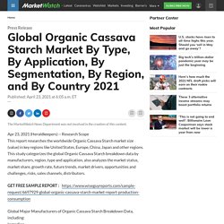 Global Organic Cassava Starch Market By Type, By Application, By Segmentation, By Region, and By Country 2021