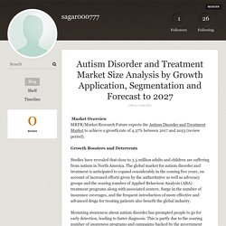 Autism Disorder and Treatment Market Size Analysis by Growth Application, Segmentation and Forecast to 2027 - sagar000777