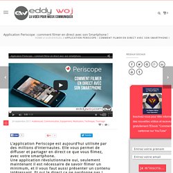 Eddy Woj – Application Periscope : comment filmer en direct avec son Smartphone !